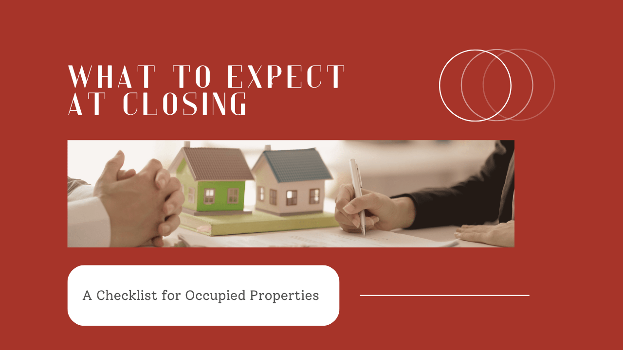 What to Expect at Closing: A Checklist for Occupied Properties